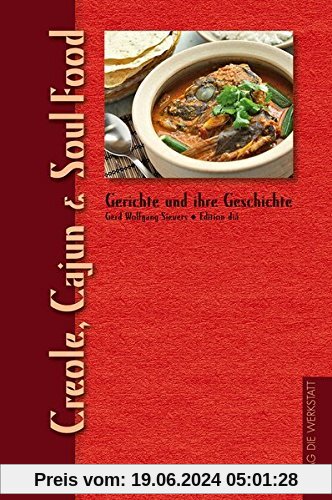Creole, Cajun & Soul Food: Aus der Reihe »Gerichte und ihre Geschichte« (Gerichte und ihre Geschichte - Edition dià im Verlag Die Werkstatt)